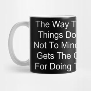 The Way To Get Things Done Is Not To Mind Who Gets The Credit For Doing Them Mug